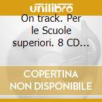 On track. Per le Scuole superiori. 8 CD Audio cd