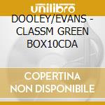 DOOLEY/EVANS - CLASSM GREEN BOX10CDA cd
