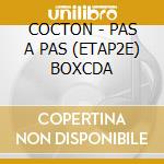 COCTON - PAS A PAS (ETAP2E) BOXCDA cd