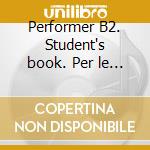 Performer B2. Student's book. Per le Scuole superiori. 12 CD Audio