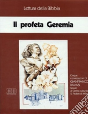 Il profeta Geremia. Ciclo di Conferenze (Milano, Centro culturale S. Fedele, novembre-dicembre 1991). Cinque cassette. Audiolibro cd musicale di Ravasi Gianfranco