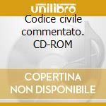 Codice civile commentato. CD-ROM cd
