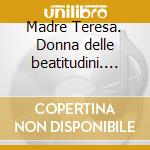 Madre Teresa. Donna delle beatitudini. Audiolibro cd
