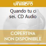 Quando tu ci sei. CD Audio cd musicale di Cioffi Francesco