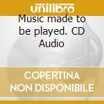 Music made to be played. CD Audio cd