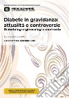Diabete in gravidanza: attualità e controversie. Diabetologi e ginecologi a confronto. Ediz. integrale cd