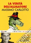 La verità dell'Alligatore letto da Gigio Alberti. Audiolibro. CD Audio formato MP3. Ediz. integrale cd musicale di Carlotto Massimo Alberti Gigio
