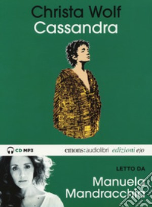 Cassandra letto da Manuela Mandracchia. Audiolibro. CD Audio formato MP3. Ediz. integrale cd musicale di Wolf Christa