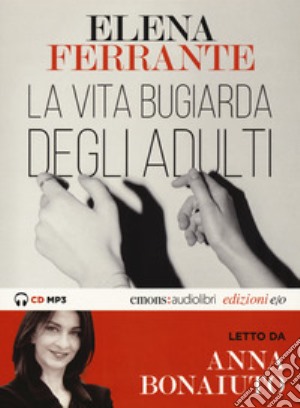 La vita bugiarda degli adulti letto da Anna Bonaiuto. Audiolibro. CD Audio formato MP3 cd musicale di Ferrante Elena