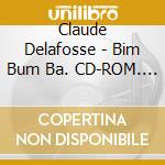 Claude Delafosse - Bim Bum Ba. CD-ROM. Vol. 2: C'E' Qualcosa Dentro
