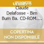 Claude Delafosse - Bim Bum Ba. CD-ROM. Vol. 2: C'E' Qualcosa Dentro cd