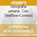 Geografia umana. Con Textflow-Connect cd