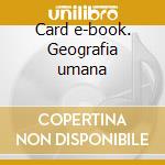 Card e-book. Geografia umana cd