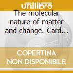 The molecular nature of matter and change. Card Connect cd musicale di Silberberg Martin S.