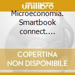 Microeconomia. Smartbook connect. Codice di accesso cd musicale di Frank Robert H.; Cartwright Edward; Piras R. (cur.)