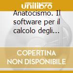 Anatocismo. Il software per il calcolo degli interessi. CD-ROM cd musicale di Batacchi Roberto - Bruzzone Adalciso