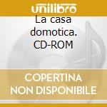 La casa domotica. CD-ROM cd musicale di Capolla Massimo