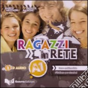 Ragazzi in rete A1. Corso multimediale d'italiano per stranieri. 2 CD Audio cd musicale di Mezzadri Marco; Balboni Paolo E.