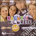Ragazzi in rete A1. Corso multimediale d'italiano per stranieri. 2 CD Audio