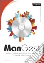 ManGest. Piano di manutenzione dell'opera e delle strutture. CD-ROM. Con libro