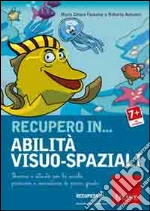 Fastame M. Chiara / Roberta Antonini - Recupero In... Abilita Visuo-Spaziali. Percorsi E Attivita Per La Scuola Primaria E Secondaria Di Primo Grado.  cd
