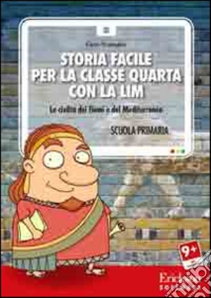 Carlo Scataglini - Storia Facile Per La Classe Quarta Con La LIM. Le Civilta Dei Fiumi E Del Mediterraneo. CD-ROM cd musicale di Scataglini Carlo