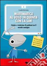 Camillo Bortolato - Matematica Al Volo In Quinta Con La LIM. Calcolo E Risoluzione Di Problemi Con Il Metodo Analogico. CD-ROM