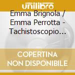 Emma Brignola / Emma Perrotta - Tachistoscopio Suite. CD-ROM