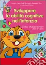 Sviluppare le abilità cognitive nell'infanzia. Giochi e attività per bambini dai 3 ai 6 anni. CD-ROM cd