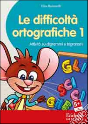 Elisa Quintarelli - Le Difficolta Ortografiche. Attivita Su Digrammi E Trigrammi. CD-ROM #01 cd musicale di Quintarelli Elisa