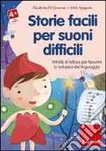 Storie facili per suoni difficili. Attività di lettura per favorire lo sviluppo del linguaggio. CD-ROM