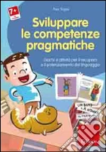 Sara Vegini - Sviluppare Le Abilita Pragmatiche. Schede E Attivita Per Il Recupero E Il Potenziamento Del Linguaggio. CD-ROM cd