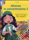Allenare la concentrazione. CD-ROM. Vol. 2: Giochi e attività per la terza quarta e quinta classe della scuola primaria cd
