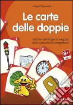 Le carte delle doppie. Giochi e attività per lo sviluppo delle competenze ortografiche. CD-ROM cd
