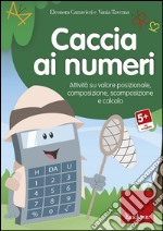 Eleonora Carravieri / Vania Taverna - Caccia Ai Numeri. Attivita Su Valore Posizionale, Composizione, Scomposizione E Calcolo. CD-ROM