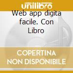 Web app digita facile. Con Libro cd musicale di Fogarolo Flavio