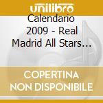 Calendario 2009 - Real Madrid All Stars - A3 Siz cd