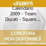 Calendario 2009 - Team Ducati - Square Size cd musicale di Calendario 2009