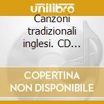Canzoni tradizionali inglesi. CD Audio cd