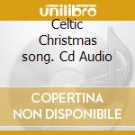 Celtic Christmas song. Cd Audio cd musicale