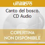 Canto del bosco. CD Audio cd