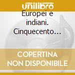 Europei e indiani. Cinquecento anni prima. Audiolibro. CD Audio cd musicale di Spada Paolo; Cantarella G. (cur.); Golfarelli A. (cur.)