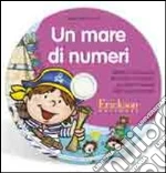Un mare di numeri. Attività di conoscenza dei numeri e di calcolo per il primo biennio della scuola primaria. CD-ROM cd