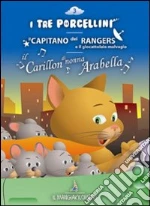 I tre porcellini-Il capitano dei rangers e il giocattolaio malvagio-Il carillon di nonna Arabella. Audiolibro. CD Audio cd