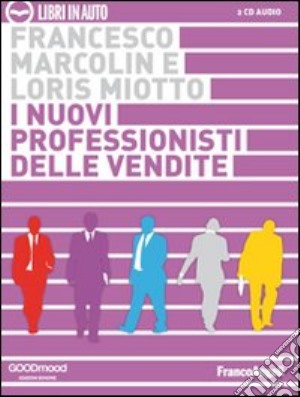 I nuovi professionisti delle vendite. Audiolibro. 2 CD Audio cd musicale di Marcolin Francesco; Miotto Loris; Brunoro G. (cur.)