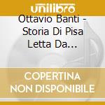Ottavio Banti - Storia Di Pisa Letta Da Alessandro Benvenuti. Audiolibro cd