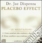 Placebo effect. Le meditazioni: Come cambiare due credenze e due percezioni-Come cambiare una credenza e una percezione. Audiolibro. 2 CD Audio