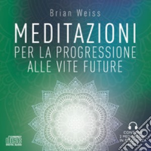 Meditazioni per la progressione alle vite future. Nuova ediz. cd musicale di Weiss Brian L.