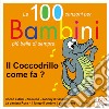 Il coccodrillo come fa? Le 100 canzoni per bambini più belle di sempre. CD Audio. Vol. 3: 51-75 cd