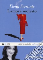 L'amore molesto letto da Anna Bonaiuto. Audiolibro. CD Audio formato MP3. Ediz. integrale